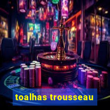 toalhas trousseau